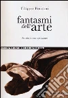 Fantasmi dell'arte. Sei storie con spettatore Fantasmi dell'arte. Sei storie con spettatore