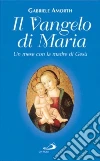 Il vangelo di Maria. Un mese con la madre di Gesù libro