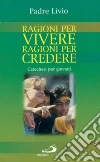 Ragioni per vivere, ragioni per credere. Catechesi per giovani. Vol. 1 libro