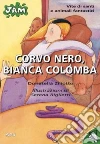 Corvo nero, bianca colomba. Vite di santi e animali fantastici libro