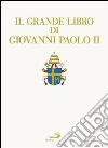 Il grande libro di Giovanni Paolo II libro