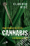 Cannabis. Come perdere la testa e a volte la vita Cannabis. Come perdere la testa e a volte la vita