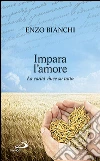Impara l'amore. La carità vince su tutto libro