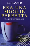 Era una moglie perfetta libro