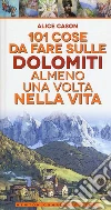 101 cose da fare sulle Dolomiti almeno una volta nella vita libro