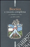 Bioetica e società complessa. Una prospettiva laica libro