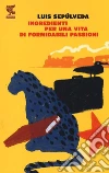 Ingredienti per una vita di formidabili passioni libro