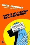 Tutti mi danno del bastardo libro