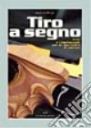 Tiro a segno. Armi e regolamenti per le specialità di pistola libro