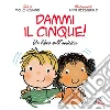 Dammi il cinque! Un libro sull'amicizia Dammi il cinque! Un libro sull'amicizia