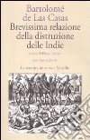 Brevissima relazione della distruzione delle Indie. Testo spagnolo a fronte Brevissima relazione della distruzione delle Indie. Testo spagnolo a fronte
