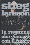 La ragazza che giocava con il fuoco. Millennium trilogy. Vol. 2 libro