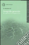 Geografia generale. Principi, nozioni e campi di ricerca Geografia generale. Principi, nozioni e campi di ricerca
