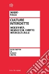Culture interdette. Modernità, migrazioni, diritto interculturale Culture interdette. Modernità, migrazioni, diritto interculturale