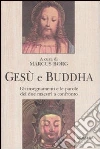 Gesù e Buddha. Gli insegnamenti e le parole dei due maestri a confronto libro