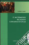 Il matrimonio religioso con effetti civili. Con aggiornamento online libro
