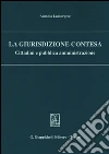 La giurisdizione contesa. Cittadini e pubblica amministrazione libro