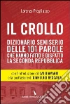 Il crollo. Dizionario semiserio delle 101 parole che hanno fatto e disfatto la Seconda repubblica Il crollo. Dizionario semiserio delle 101 parole che hanno fatto e disfatto la Seconda repubblica