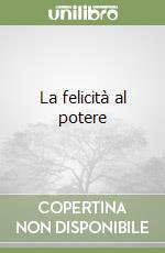 La felicità al potere