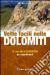 Vette facili nelle Dolomiti. 50 ascensioni classiche per escursionisti Vette facili nelle Dolomiti. 50 ascensioni classiche per escursionisti