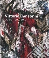 Vittorio Consonni. opere 1990-2012 Vittorio Consonni. opere 1990-2012
