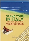 Grand Tour in Italy. Letteratura e pubblicità dalle località turistiche alle specialità alimentari libro