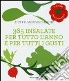 365 Insalate per tutto l'anno e per tutti i gusti 365 Insalate per tutto l'anno e per tutti i gusti