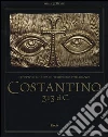 Costantino 313 d. C. L'editto di Milano e il tempo della tolleranza. Catalogo della mostra (Milano, 25 ottobre 2012-17 marzo 2013) Costantino 313 d. C. L'editto di Milano e il tempo della tolleranza. Catalogo della mostra (Milano, 25 ottobre 2012-17 marzo 2013)