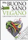 Buono, sano, vegano. Guida facile ai cibi della salute. Con 70 ricette semplici e veloci libro