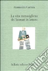 La vita meravigliosa dei laureati in lettere libro