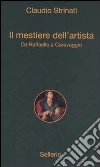 Il mestiere dell'artista. Da Raffaello a Caravaggio Il mestiere dell'artista. Da Raffaello a Caravaggio