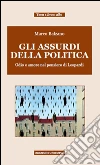 Gli assurdi della politica. Odio e amore nel pensiero di Leopardi libro