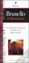 Brunello di Montalcino. Uno dei più grandi vini del mondo, straordinario rosso elegante e prezioso libro