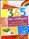 365 idee intelligenti per divertirti con il tuo bambino 365 idee intelligenti per divertirti con il tuo bambino