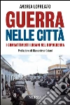 Guerra nelle città. I combattimenti urbani nel dopo guerra libro