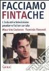 Facciamo finta che. L'industria televisione: produrre fiction seriale libro