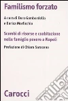 Familismo forzato. Scambi di risorse e coabitazione nelle famiglie povere a Napoli libro