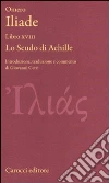 Iliade. Libro XVIII. Lo scudo di Achille. Testo greco a fronte libro