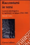 Raccontarsi in versi. La poesia autobiografica in Inghilterra e in Spagna (1950-1980) Raccontarsi in versi. La poesia autobiografica in Inghilterra e in Spagna (1950-1980)
