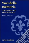 Voci della memoria. L'uso delle fonti orali nella ricerca storica Voci della memoria. L'uso delle fonti orali nella ricerca storica