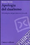 Apologia del dualismo. Un'indagine sul pensiero occidentale libro