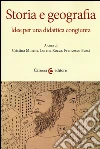 Storia e geografia. Idee per una didattica congiunta libro