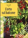 L'orto sul balcone. Organizzazione e coltivazione libro