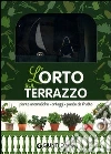 L'orto sul terrazzo. Piante aromatiche, ortaggi, piante da frutto. Con gadget L'orto sul terrazzo. Piante aromatiche, ortaggi, piante da frutto. Con gadget