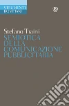 Semiotica della comunicazione pubblicitaria. Discorsi, marche, pratiche, consumi libro