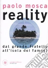 Reality. Dal «Grande fratello» all'«Isola dei Famosi» Reality. Dal «Grande fratello» all'«Isola dei Famosi»