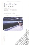 Io, un altro. Cronaca di una metamorfosi Io, un altro. Cronaca di una metamorfosi