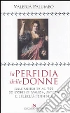 La perfidia della donne. Dall'antichità all'900, 20 storie di malizia, astuzia e crudeltà femminile libro