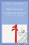 La gioia di scrivere. Tutte le poesie (1945-2009). Testo polacco a fronte La gioia di scrivere. Tutte le poesie (1945-2009). Testo polacco a fronte