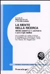 La mente nella ricerca. Attività scientifica in psichiatria e psicologia medica La mente nella ricerca. Attività scientifica in psichiatria e psicologia medica